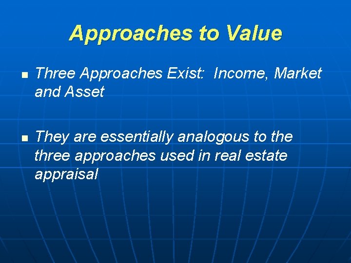 Approaches to Value n n Three Approaches Exist: Income, Market and Asset They are Approaches to Value n n Three Approaches Exist: Income, Market and Asset They are