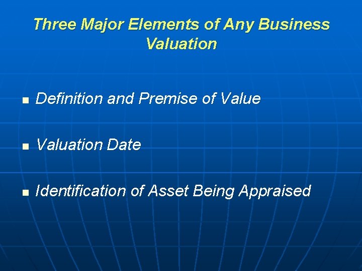 Three Major Elements of Any Business Valuation n Definition and Premise of Value n Three Major Elements of Any Business Valuation n Definition and Premise of Value n