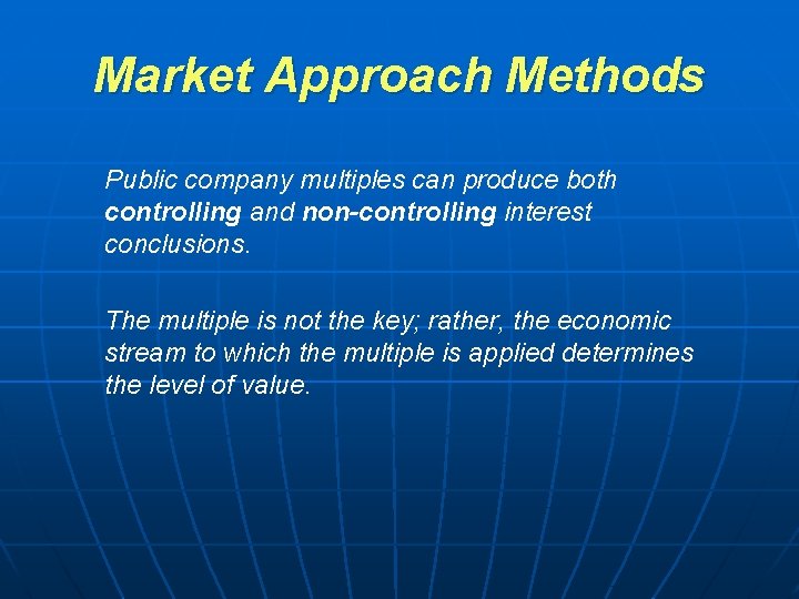 Market Approach Methods Public company multiples can produce both controlling and non-controlling interest conclusions. Market Approach Methods Public company multiples can produce both controlling and non-controlling interest conclusions.