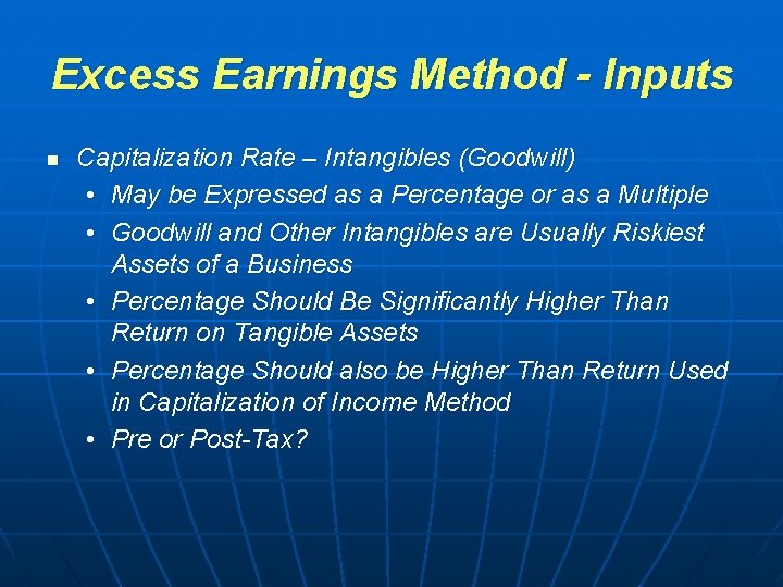 Excess Earnings Method - Inputs n Capitalization Rate – Intangibles (Goodwill) • May be Excess Earnings Method - Inputs n Capitalization Rate – Intangibles (Goodwill) • May be