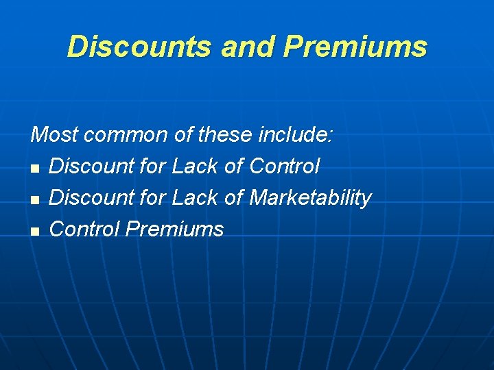 Discounts and Premiums Most common of these include: n Discount for Lack of Control Discounts and Premiums Most common of these include: n Discount for Lack of Control