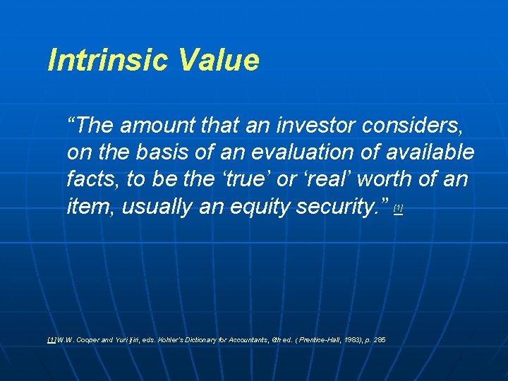 Intrinsic Value “The amount that an investor considers, on the basis of an evaluation Intrinsic Value “The amount that an investor considers, on the basis of an evaluation
