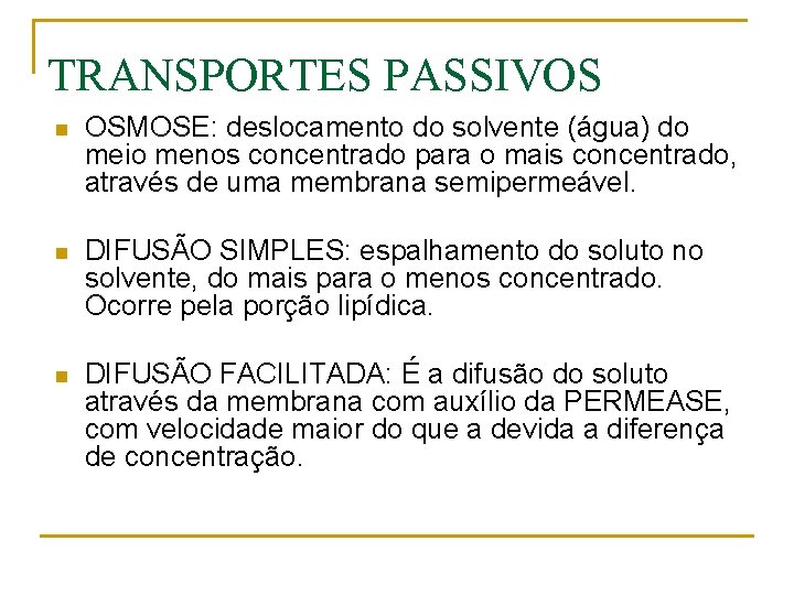 TRANSPORTES PASSIVOS n OSMOSE: deslocamento do solvente (água) do meio menos concentrado para o