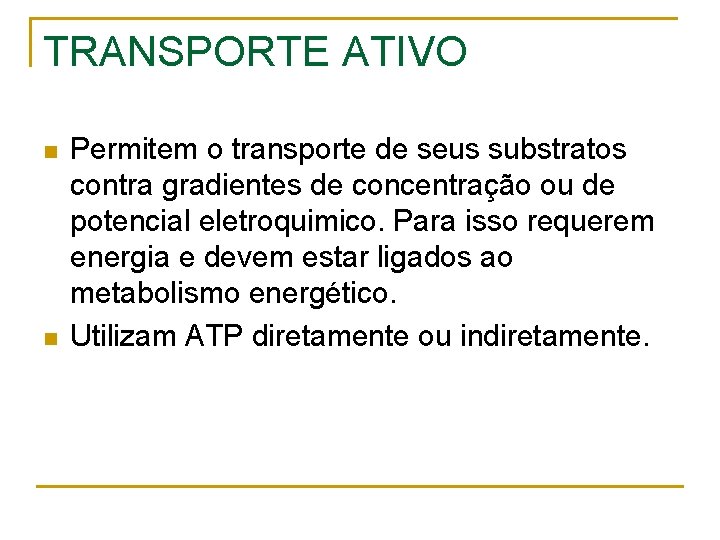 TRANSPORTE ATIVO n n Permitem o transporte de seus substratos contra gradientes de concentração