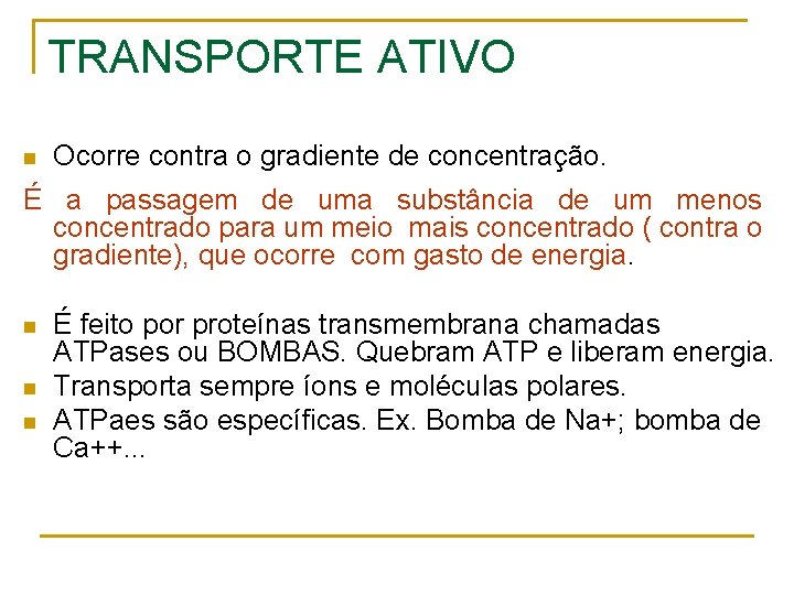 TRANSPORTE ATIVO n Ocorre contra o gradiente de concentração. É a passagem de uma