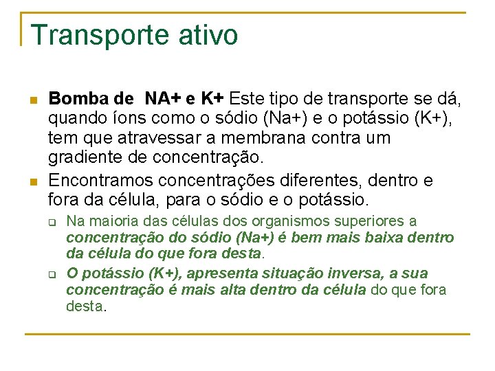 Transporte ativo n n Bomba de NA+ e K+ Este tipo de transporte se