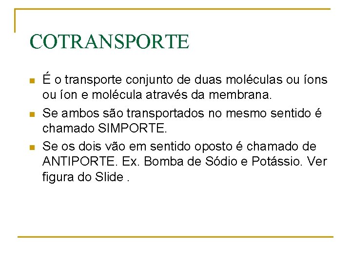 COTRANSPORTE n n n É o transporte conjunto de duas moléculas ou íon e