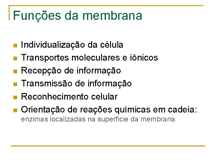 Funções da membrana n n n Individualização da célula Transportes moleculares e iônicos Recepção