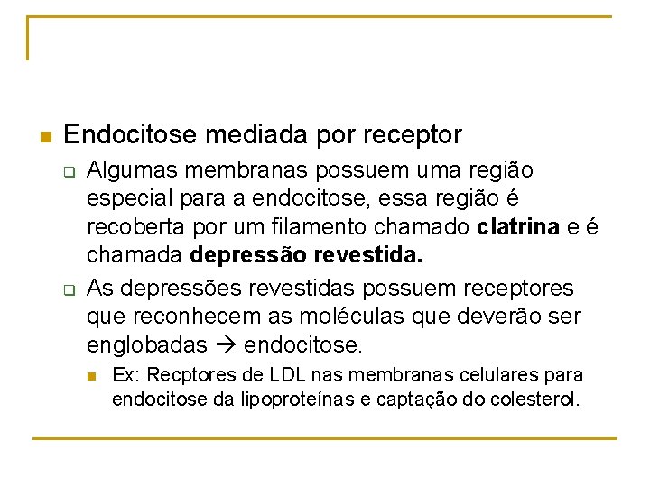 n Endocitose mediada por receptor q q Algumas membranas possuem uma região especial para