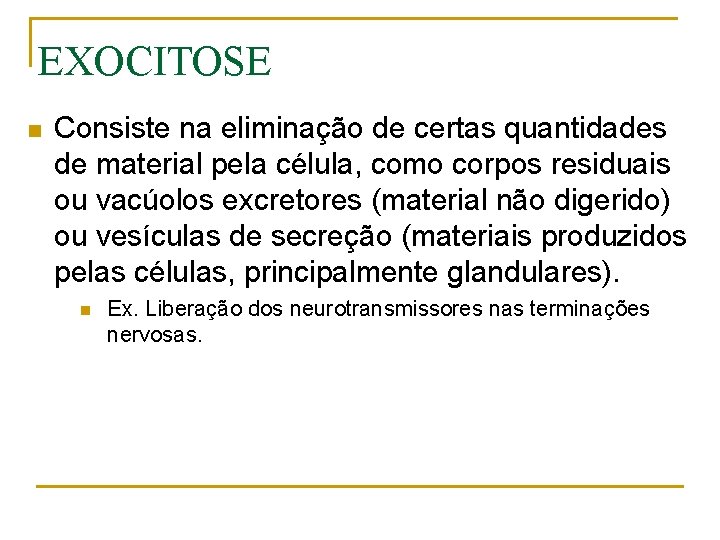 EXOCITOSE n Consiste na eliminação de certas quantidades de material pela célula, como corpos