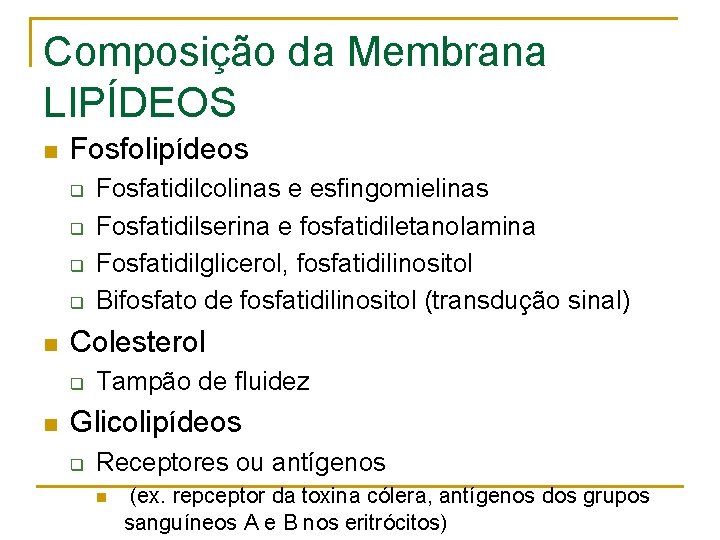 Composição da Membrana LIPÍDEOS n Fosfolipídeos q q n Colesterol q n Fosfatidilcolinas e
