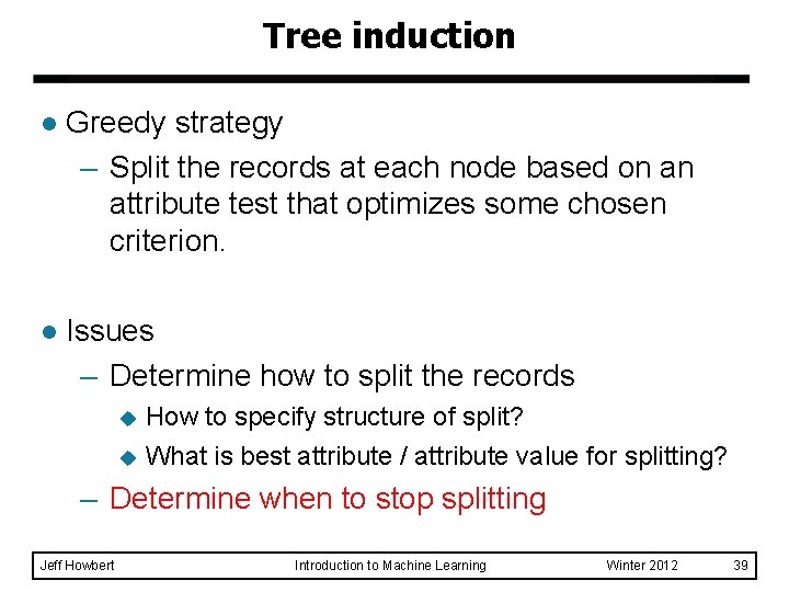 Tree induction l Greedy strategy – Split the records at each node based on