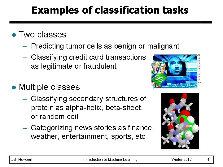 Examples of classification tasks l Two classes – Predicting tumor cells as benign or