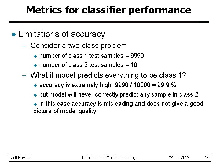 Metrics for classifier performance l Limitations of accuracy – Consider a two-class problem u