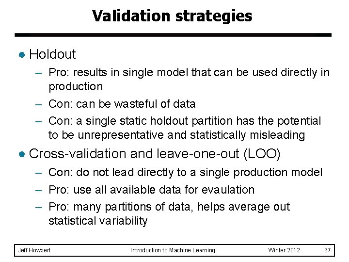 Validation strategies l Holdout – Pro: results in single model that can be used