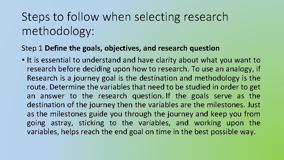 Steps to follow when selecting research methodology: Step 1 Define the goals, objectives, and