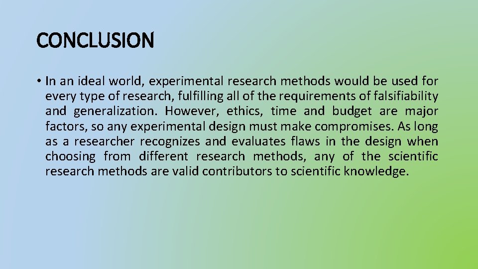 CONCLUSION • In an ideal world, experimental research methods would be used for every