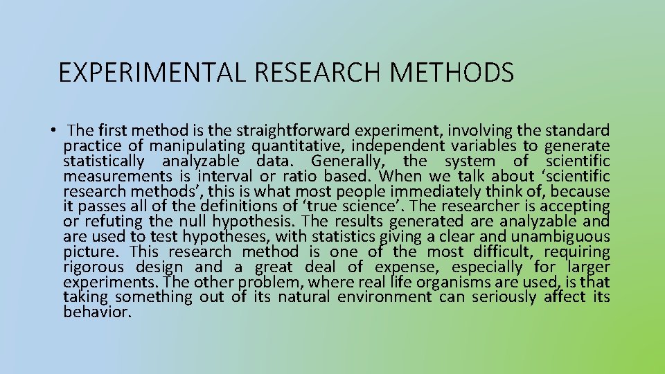EXPERIMENTAL RESEARCH METHODS • The first method is the straightforward experiment, involving the standard