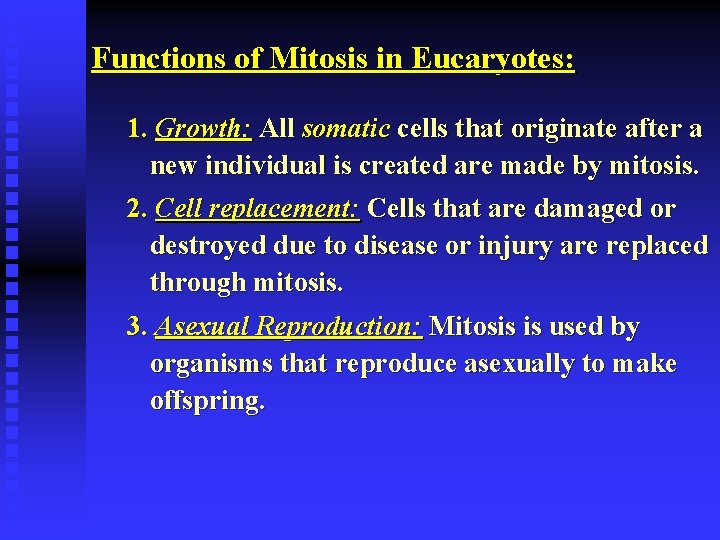 Functions of Mitosis in Eucaryotes: 1. Growth: All somatic cells that originate after a
