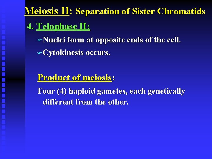 Meiosis II: Separation of Sister Chromatids 4. Telophase II: F Nuclei form at opposite