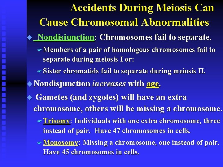 Accidents During Meiosis Can Cause Chromosomal Abnormalities u Nondisjunction: Chromosomes fail to separate. F