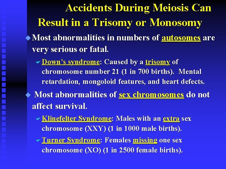 Accidents During Meiosis Can Result in a Trisomy or Monosomy u Most abnormalities in
