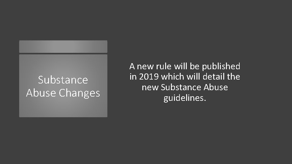 Substance Abuse Changes A new rule will be published in 2019 which will detail