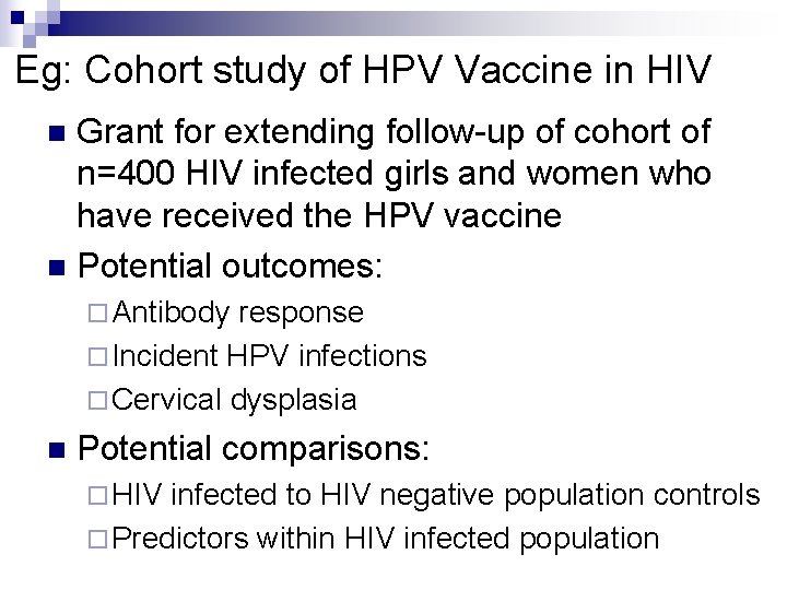 Eg: Cohort study of HPV Vaccine in HIV Grant for extending follow-up of cohort