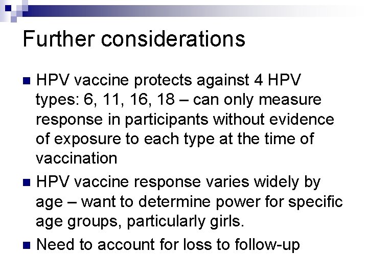 Further considerations HPV vaccine protects against 4 HPV types: 6, 11, 16, 18 –