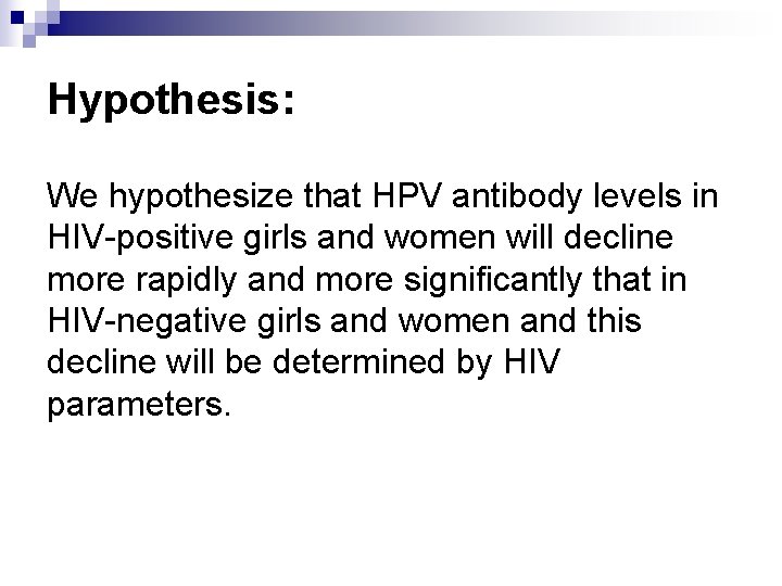 Hypothesis: We hypothesize that HPV antibody levels in HIV-positive girls and women will decline