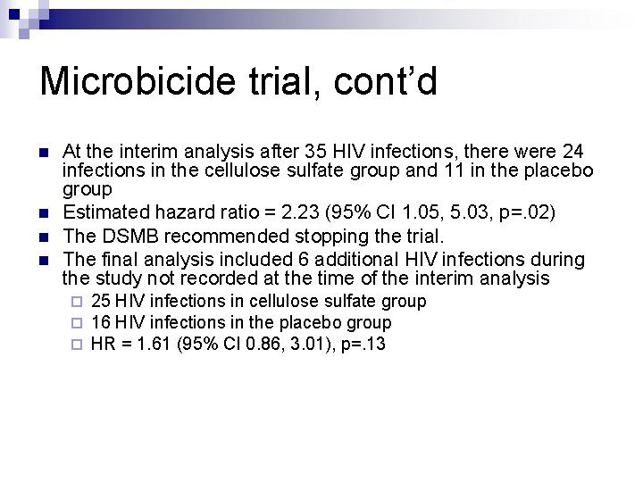 Microbicide trial, cont’d n n At the interim analysis after 35 HIV infections, there