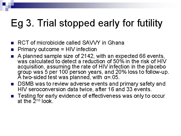 Eg 3. Trial stopped early for futility n n n RCT of microbicide called