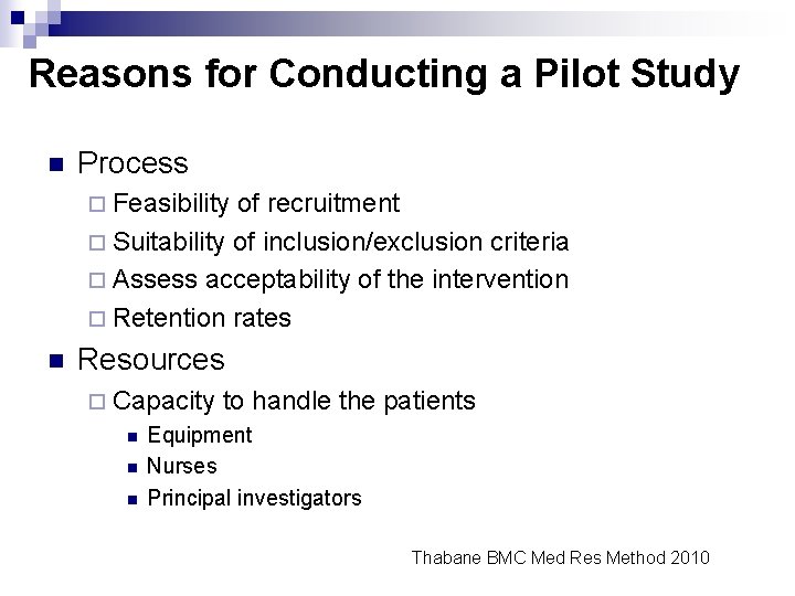 Reasons for Conducting a Pilot Study n Process ¨ Feasibility of recruitment ¨ Suitability