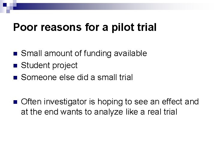 Poor reasons for a pilot trial n n Small amount of funding available Student