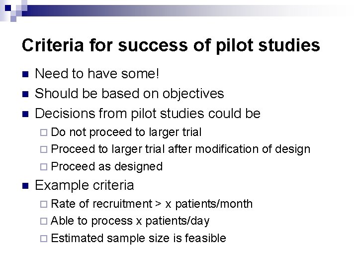 Criteria for success of pilot studies n n n Need to have some! Should