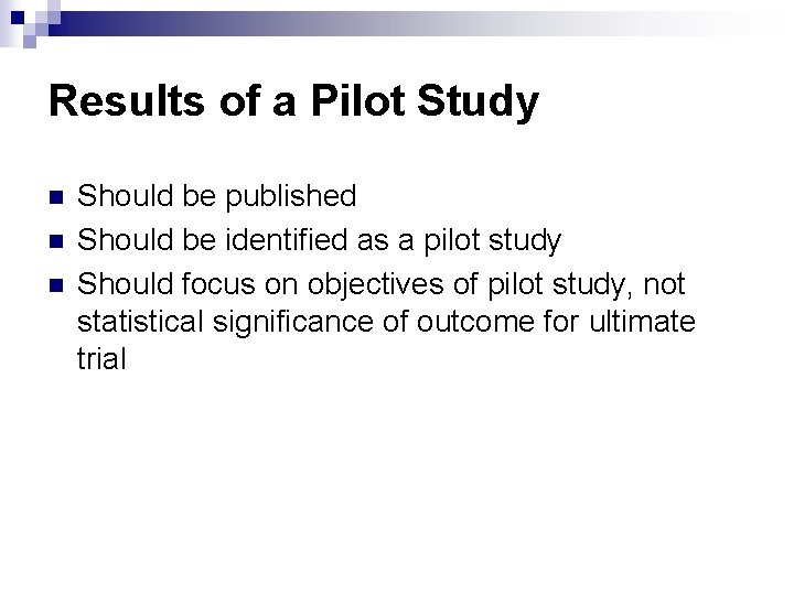 Results of a Pilot Study n n n Should be published Should be identified