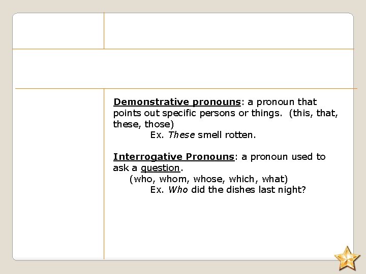 Demonstrative pronouns: a pronoun that points out specific persons or things. (this, that, these,