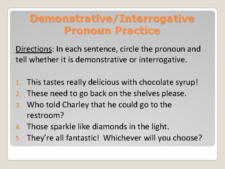 Demonstrative/Interrogative Pronoun Practice Directions: In each sentence, circle the pronoun and tell whether it