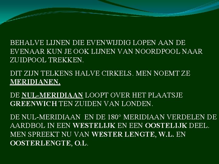 BEHALVE LIJNEN DIE EVENWIJDIG LOPEN AAN DE EVENAAR KUN JE OOK LIJNEN VAN NOORDPOOL BEHALVE LIJNEN DIE EVENWIJDIG LOPEN AAN DE EVENAAR KUN JE OOK LIJNEN VAN NOORDPOOL