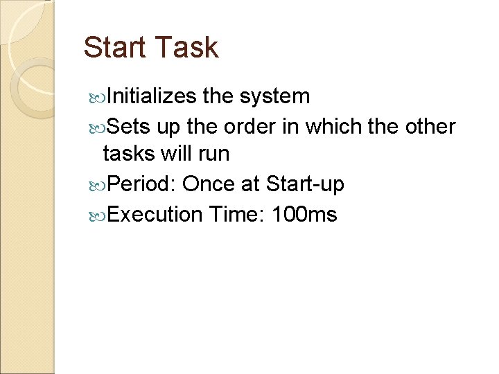 Start Task Initializes the system Sets up the order in which the other tasks