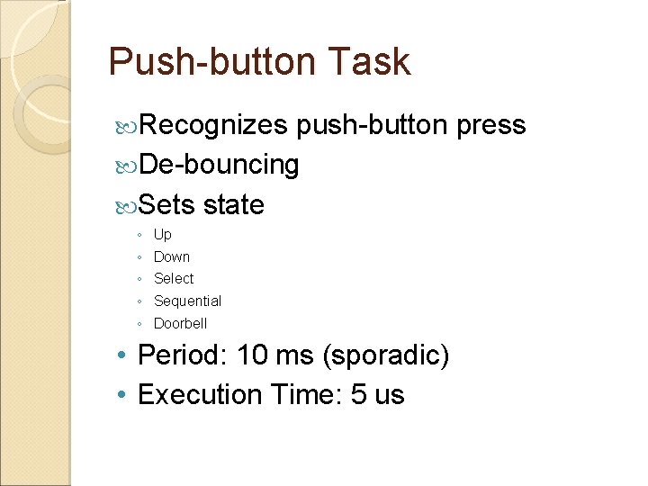 Push-button Task Recognizes push-button press De-bouncing Sets state ◦ ◦ ◦ Up Down Select