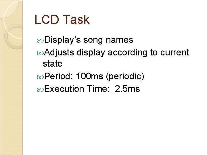 LCD Task Display’s song names Adjusts display according to current state Period: 100 ms