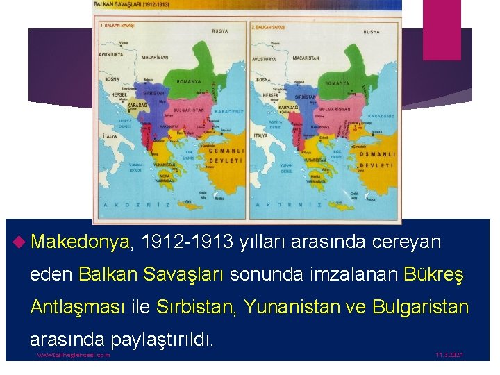  Makedonya, 1912 -1913 yılları arasında cereyan eden Balkan Savaşları sonunda imzalanan Bükreş Antlaşması