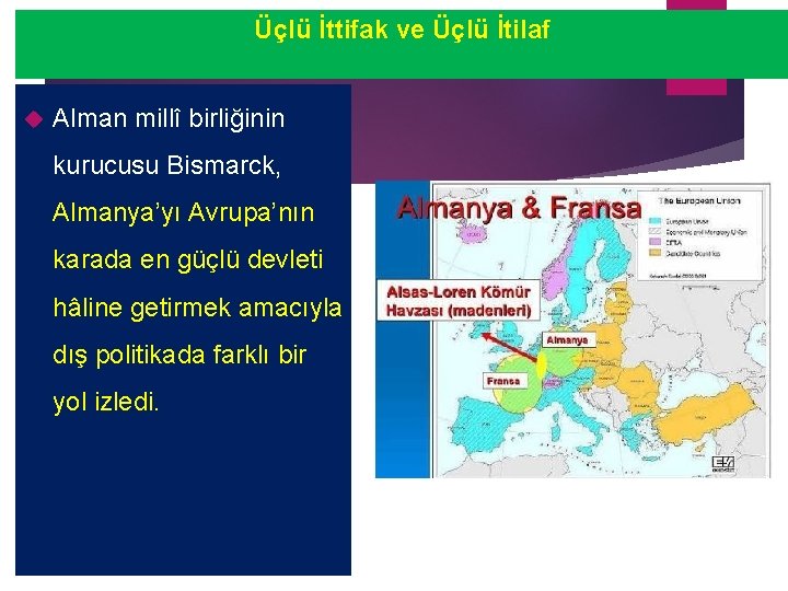 Üçlü İttifak ve Üçlü İtilaf Alman millî birliğinin kurucusu Bismarck, Almanya’yı Avrupa’nın karada en