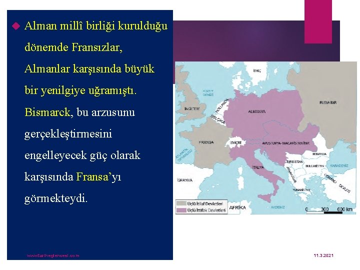  Alman millî birliği kurulduğu dönemde Fransızlar, Almanlar karşısında büyük bir yenilgiye uğramıştı. Bismarck,