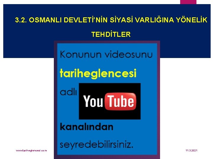 3. 2. OSMANLI DEVLETİ’NİN SİYASİ VARLIĞINA YÖNELİK TEHDİTLER www. tariheglencesi. com 11. 3. 2021