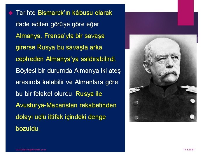  Tarihte Bismarck’ın kâbusu olarak ifade edilen görüşe göre eğer Almanya, Fransa’yla bir savaşa