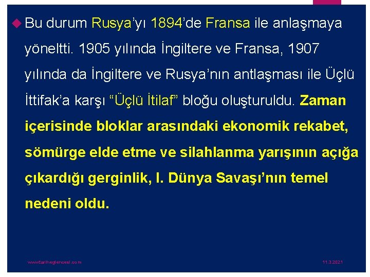  Bu durum Rusya’yı 1894’de Fransa ile anlaşmaya yöneltti. 1905 yılında İngiltere ve Fransa,