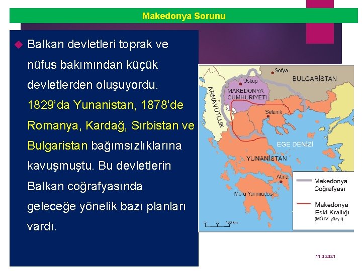 Makedonya Sorunu Balkan devletleri toprak ve nüfus bakımından küçük devletlerden oluşuyordu. 1829’da Yunanistan, 1878’de