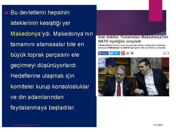  Bu devletlerin hepsinin isteklerinin kesiştiği yer Makedonya’ydı. Makedonya’nın tamamını alamasalar bile en büyük